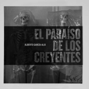 El Paraíso de los Creyentes – Alberto García-Alix